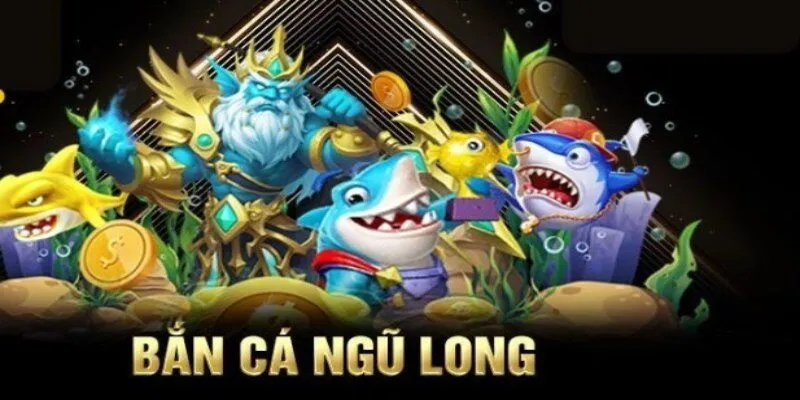 Khái quát về game bắn cá ngũ long